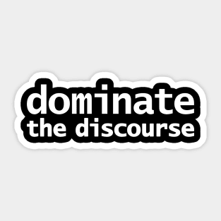 Dominate the Discourse Sticker